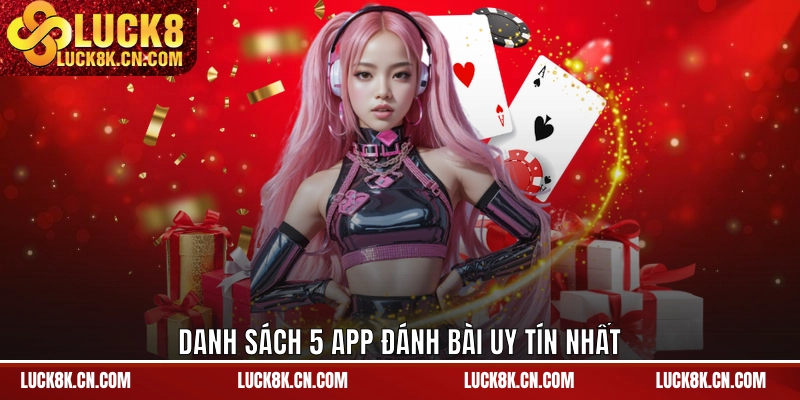 Danh sách 5 app đánh bài uy tín nhất
