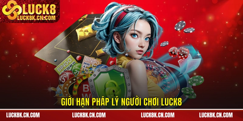 Giới hạn pháp lý người chơi LUCK8