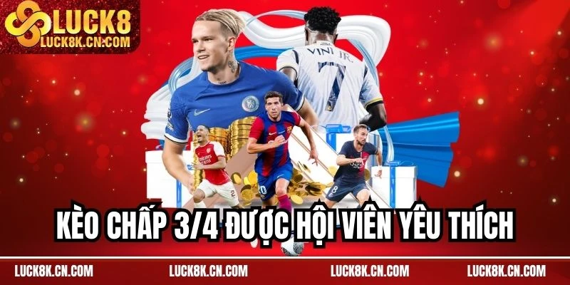 Kèo chấp 3/4 được hội viên yêu thích
