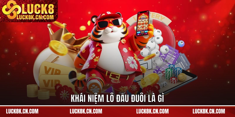Khái niệm lô đầu đuôi là gì