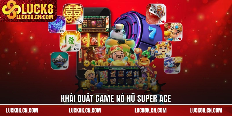 Khái quát game nổ hũ Super Ace