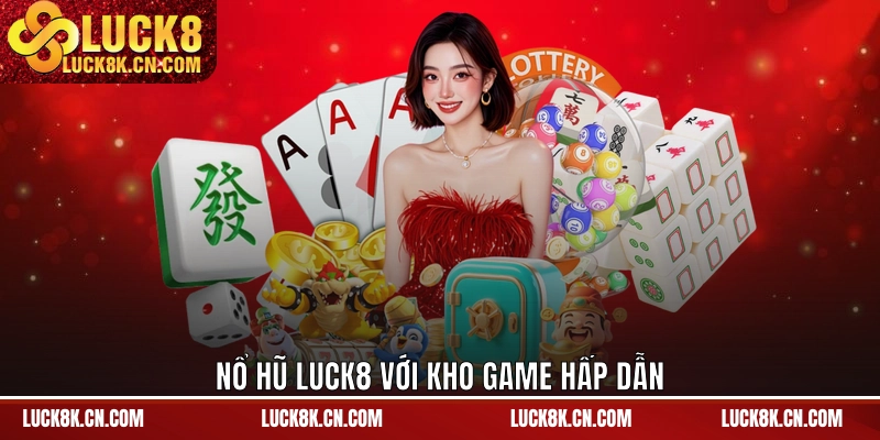Nổ hũ LUCK8 với kho game hấp dẫn