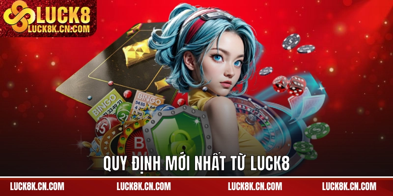 Quy định mới nhất từ LUCK8