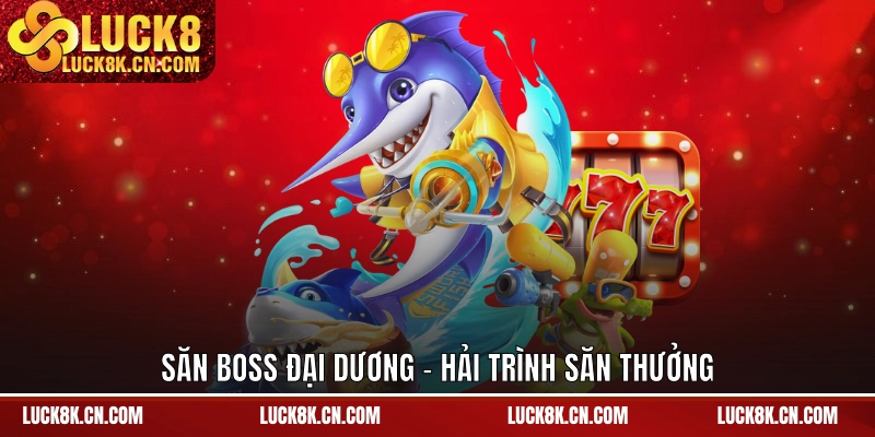 Săn boss Đại Dương - Hải trình săn thưởng
