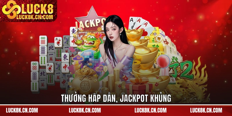 Thưởng hấp dẫn, jackpot khủng
