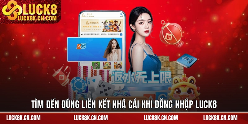 Tìm đến đúng liên kết nhà cái khi đăng nhập LUCK8